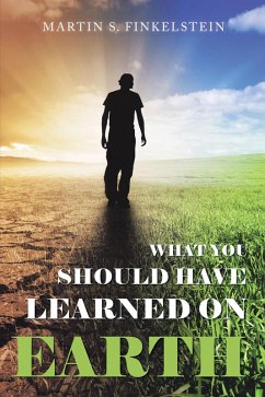 What You Should Have Learned on Earth (eBook, ePUB) - Finkelstein, Martin S.