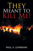 They Meant to Kill Me! (eBook, ePUB)