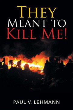 They Meant to Kill Me! (eBook, ePUB) - Lehmann, Paul V.