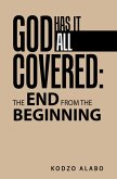 God Has It All Covered: the End from the Beginning (eBook, ePUB)