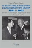 DIE DEUTSCH-ITALIENISCHE HANDELSKAMMER 1921-2021   LA CAMERA DI COMMERCIO ITALO-GERMANICA 1921-2021