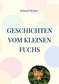 Geschichten vom kleinen Fuchs - Reiner, Roland