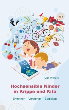 Hochsensible Kinder in Krippe und Kita - Wolters, Mira