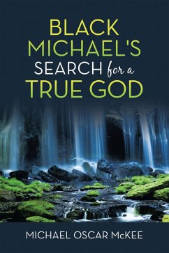 Black Michael's Search for a True God (eBook, ePUB) Black Michael's Search for a True God (eBook, ePUB)