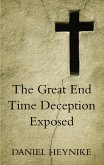 The Great End Time Deception Exposed (eBook, ePUB) The Great End Time Deception Exposed (eBook, ePUB)