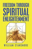 Freedom Through Spiritual Enlightenment (eBook, ePUB) Freedom Through Spiritual Enlightenment (eBook, ePUB)
