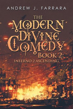 The Modern Divine Comedy Book 2: Inferno 2 Ascending (eBook, ePUB) - Farrara, Andrew J.