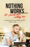 Nothing Works ... If You're Not Willing To! (eBook, ePUB)