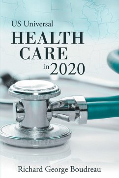 Us Universal Health Care in 2020 (eBook, ePUB) - Boudreau, Richard George