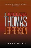 I Killed Thomas Jefferson (eBook, ePUB) I Killed Thomas Jefferson (eBook, ePUB)