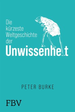 Die kürzeste Weltgeschichte der Unwissenheit - Burke, Peter