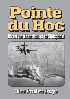Pointe du Hoc - Rätsel um einen deutschen Stützpunkt - Keusgen, Helmut Konrad von