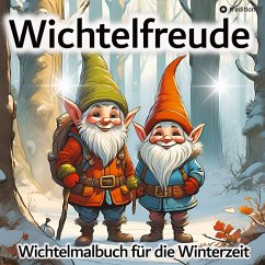 Wichtel Malbuch für Erwachsene Kinder Jugendliche Wichtelfreude Malbuch für die Winterzeit Wichtel Ausmalbilder Wichtel Baby, Kamin, Schneekugel, Lagerfeuer, Weihnachtsbaum - Meik, Millie