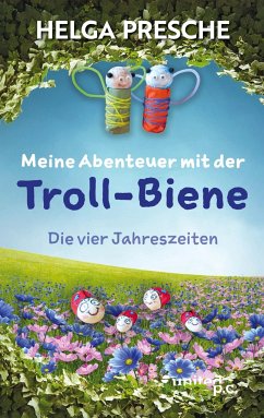 Meine Abenteuer mit der Troll-Biene - Presche, Helga