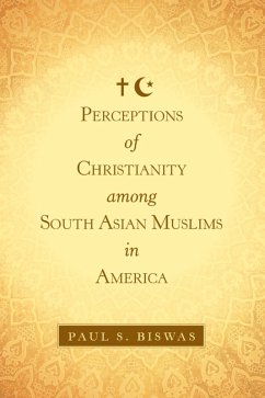 Perceptions of Christianity Among South Asian Muslims in America (eBook, ePUB) - Biswas, Paul S.