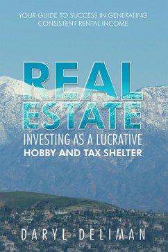 Real Estate Investing as a Lucrative Hobby and Tax Shelter (eBook, ePUB) Real Estate Investing as a Lucrative Hobby and Tax Shelter (eBook, ePUB)