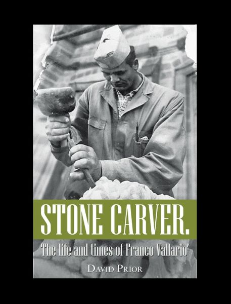 Stone Carver. the Life and Times of Franco Vallario' (eBook, ePUB) Stone Carver. the Life and Times of Franco Vallario' (eBook, ePUB)