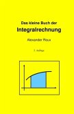 Das kleine Buch der Integralrechnung