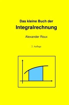 Das kleine Buch der Integralrechnung - Roux, Alexander Das kleine Buch der Integralrechnung - Roux, Alexander