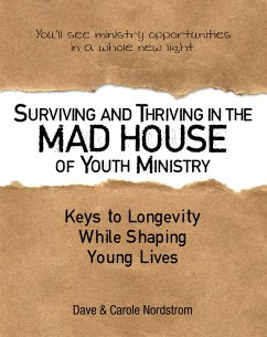 Surviving and Thriving in the Mad House of Youth Ministry (eBook, ePUB) - Nordstrom, Dave; Nordstrom, Carole