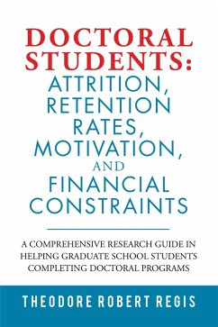Doctoral Students: Attrition, Retention Rates, Motivation, and Financial Constraints (eBook, ePUB) - Regis, Theodore Robert