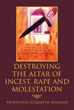 Destroying the Altar of Incest, Rape and Molestation (eBook, ePUB) - Polonio, Prophetess Elizabeth
