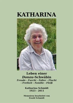 Katharina - Leben einer Donau-Schwäbin - 1923-2011 - Schmidt, Ewald