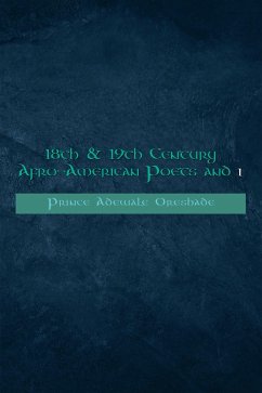 18Th & 19Th Century Afro-American Poets and I (eBook, ePUB) - Oreshade, Prince Adewale