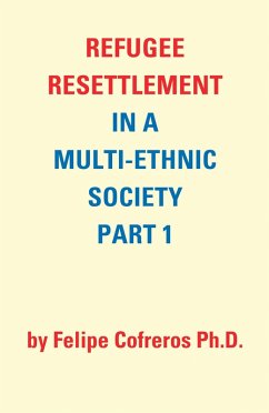 Refugee Resettlement in a Multi-Ethnic Society Part 1 by Felipe Cofreros Ph.D. (eBook, ePUB) - Cofreros Ph. D., Felipe