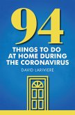 94 Things to Do at Home During the Coronavirus (eBook, ePUB)