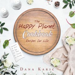 The Happy Planet: Cookbook Recipes for Life (eBook, ePUB) - Karic, Dana