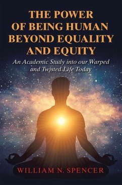 The Power of Being Human Beyond Equality and Equity (eBook, ePUB) - Spencer, William N.