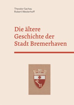 Die ältere Geschichte der Stadt Bremerhaven - Sachau, Theodor