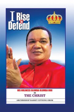 I Rise to Defend (eBook, ePUB) - Orok, Archbishop Bassey Effiong