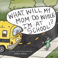 What Will My Mom Do While I'm at School? (eBook, ePUB)