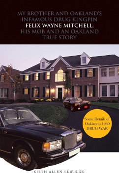 My Brother and Oakland's Infamous Drug Kingpin Felix Wayne Mitchell, His Mob and an Oakland True Story (eBook, ePUB)