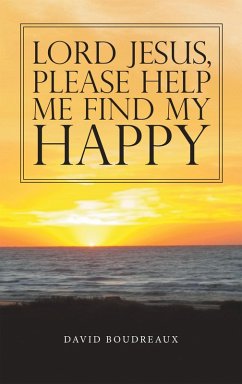 Lord Jesus, Please Help Me Find My Happy (eBook, ePUB) - Boudreaux, David