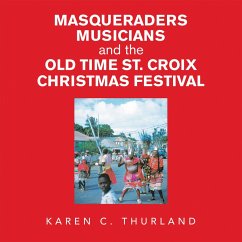 Masqueraders Musicians and the Old Time St. Croix Christmas Festival (eBook, ePUB) Masqueraders Musicians and the Old Time St. Croix Christmas Festival (eBook, ePUB)