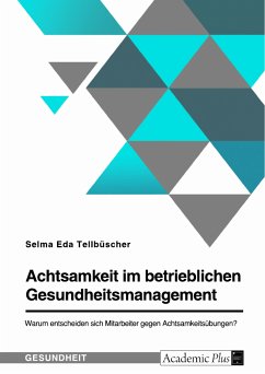 Achtsamkeit im betrieblichen Gesundheitsmanagement. Warum entscheiden sich Mitarbeiter gegen Achtsamkeitsübungen? (eBook, PDF) - Tellbüscher, Selma Eda