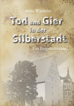 Tod und Gier in der Silberstadt - Wächtler, Anita