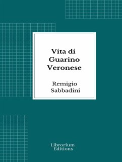 Vita di Guarino Veronese (eBook, ePUB) - Sabbadini, Remigio