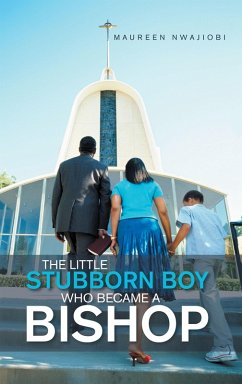 The Little Stubborn Boy Who Became a Bishop (eBook, ePUB) - Nwajiobi, Maureen