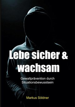 Lebe sicher und wachsam (eBook, ePUB) - Söldner, Markus