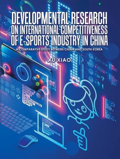 Developmental Research on International Competitiveness of E-Sports Industry in China (eBook, ePUB)