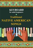 Keyboard for Adult Beginners. Traditional Native American Songs (eBook, ePUB)