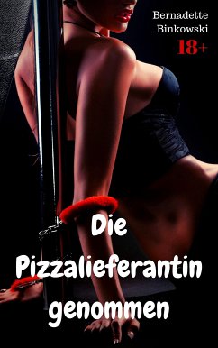 Die Pizzalieferantin genommen (eBook, ePUB) - Binkowski, Bernadette