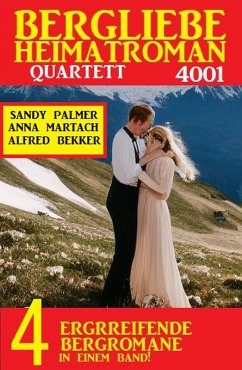 Bergliebe Heimatroman Quartett 4001 (eBook, ePUB) - Martach, Anna; Bekker, Alfred; Palmer, Sandy