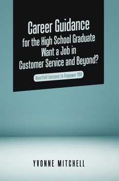 Career Guidance for the High School Graduate Want a Job in Customer Service and Beyond? (eBook, ePUB)