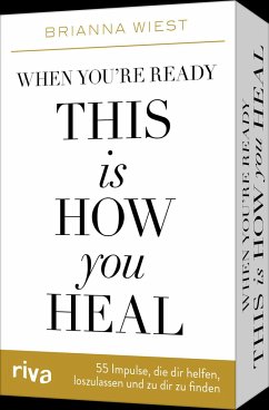 When you're ready, this is how you heal - 55 Impulse, die dir dabei helfen, loszulassen und zu dir zu finden - Wiest, Brianna