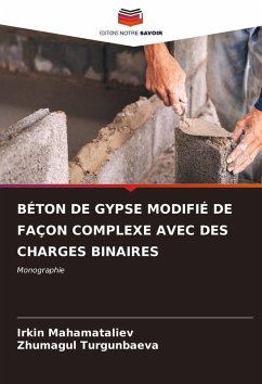BÉTON DE GYPSE MODIFIÉ DE FAÇON COMPLEXE AVEC DES CHARGES BINAIRES - Mahamataliev, Irkin;Turgunbaeva, Zhumagul